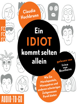 cover image of Ein Idiot kommt selten allein--Wie Sie Moralaposteln, Miesepetras und anderen schwierigen Zeitgenossen Paroli bieten